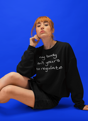 my body isn't yours to regulate sweatshirt hoodie gali clothing